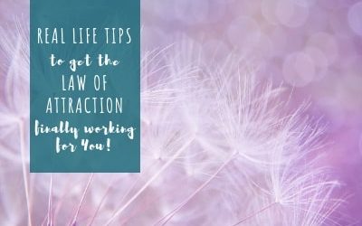 Real life tips to get the Law of Attraction finally working for you