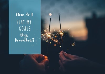 How do I slay my goals this December?
