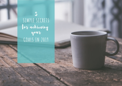 Five simple secrets to achieve your goals in 2019