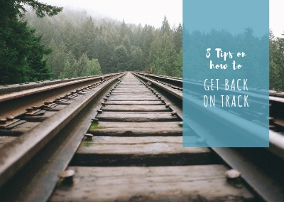8 tips on how to get back on track with your goals